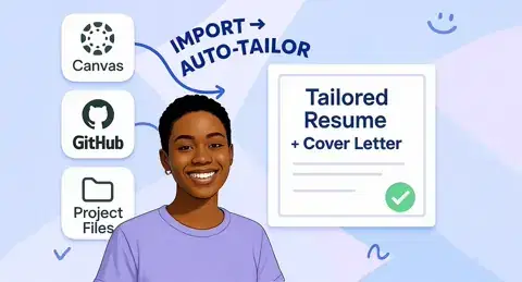Connect and tailor your work - Import from Canvas, GitHub, and Project Files to create tailored resumes and cover letters